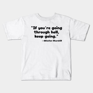 "If you're going through hell, keep going." --Winston Churchill Kids T-Shirt